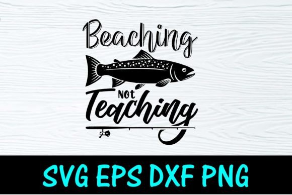 Beaching Not Teaching Fishing SVG Graphics & T-Shirt Designs