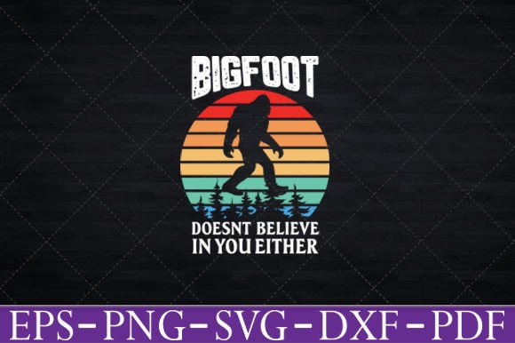 Bigfoot Doesn t Believe in You T-Shirt Graphics Review