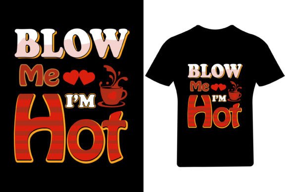 Blow Me I’m Hot Valentine T Shirt Print Template Review