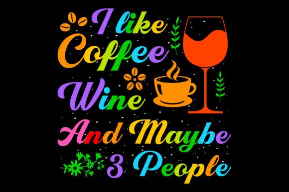 I Like Coffee Wine Sublimation T-Shirt Design Graphics