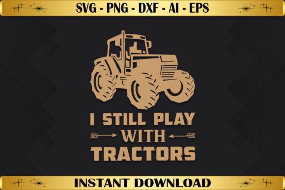 I Still Play with Tractors Graphics for T-Shirt Designs